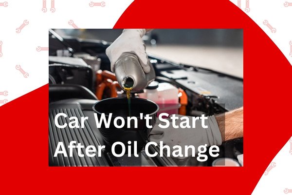Car Won't Start After Oil Change? Troubleshoot Fast and Easy