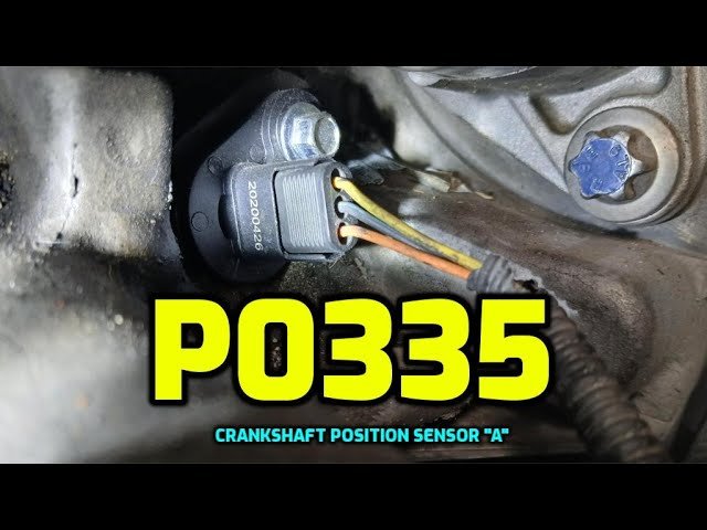 P0335 Crankshaft Position Sensor A Circuit: Causes and Fixes